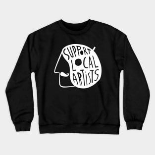 Support Local Artists (White Text) Crewneck Sweatshirt